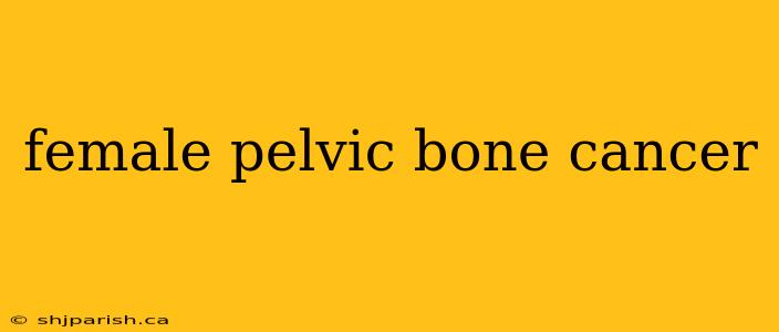 female pelvic bone cancer